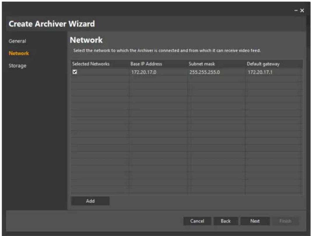 Create Archiver Wizard Network Select the network to which the Archiver is connected and from which it can receive video feed. Selected Networks Base IP Address Subnet mask Default gateway ✓ 172.20.17.0 255.255.255.0 172.20.17.1 Add Cancel Back Next Finish