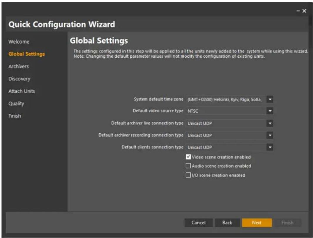 Quick Configuration Wizard Welcome Global Settings Archivers Discovery Attach Units Quality Finish Global Settings The settings configured in this step will be applied to all the units newly added to the system while using this wizard. Note: Changing the default parameter values will not modify the configuration of existing units. System default time zone (GMT+0200) Helsinki, Kyiv, Riga, Sofia, Default video source type NTSC Default archiver live connection type Unicast UDP Default archiver recording connection type Unicast UDP Default clients connection type Unicast UDP ✓ Video scene creation enabled □ Audio scene creation enabled □ I/O scene creation enabled Cancel Back Next Finish