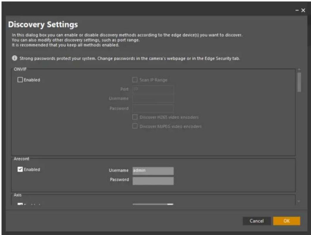 Discovery Settings In this dialog box you can enable or disable discovery methods according to the edge device(s) you want to discover. You can also modify other discovery settings, such as port range. It is recommended that you keep all methods enabled. Strong passwords protect your system. Change passwords in the camera's webpage or in the Edge Security tab. ONVIF Enabled Scan IP Range Port Username Password Discover H265 video encoders Discover MUPEG video encoders Arecont Enabled Username admin Password Axis Cancel OK