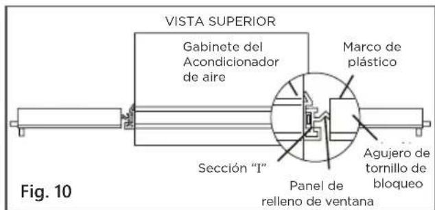 VISTA SUPERIOR Gabinete del Acondicionador de aire Marco de plástico Sección "T" Panel de relleno de ventana Agujero de tornillo de bloqueo Fig. 10