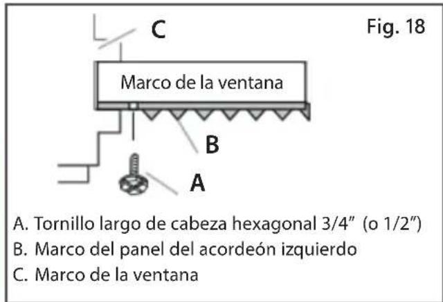 Fig. 18 A. Tornillo largo de cabeza hexagonal 3/4" (o 1/2") B. Marco del panel del acordeón izquierdo C. Marco de la ventana