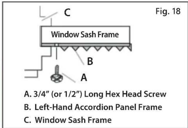 Fig. 18 A. 3/4" (or 1/2") Long Hex Head Screw B. Left-Hand Accordion Panel Frame C. Window Sash Frame