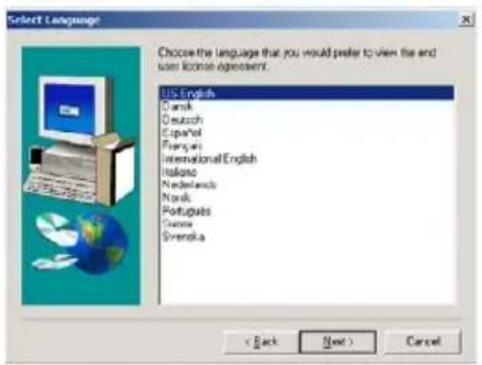 Select Language Choose the language that you would prefer to view the end user license agreement. US English Danish Deutsch Spanish French International/English Italiana Netherlands Norish Portuguese Swissie Svenska < Back Next > Cancel