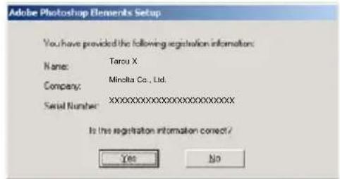 Adobe Photoshop Elements Setup You have provided the following registration information: Name: Tarou X. Company: Minolta Co., Ltd. Serial Number:XXXXXXXXXXXXXX Is the registration information correct? Yes No