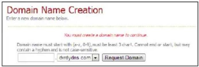 Domain Name Creation Enter a new domain name below. You must create a domain name to continue. Domain name must start with (e-z, 0-8), must be least 3 char1. Cannot end or start, but may contain a hyphen and is not case-sensitive. dvrdydns.com ▼ Request Domain