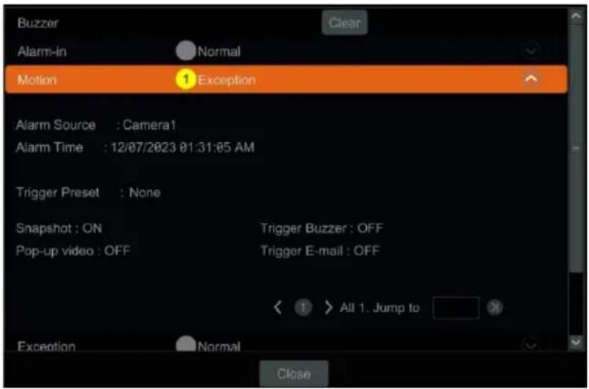 Buzzer Clear Alarm-in Normal Motion 1 Exception Alarm Source : Camera1 Alarm Time : 12/07/2023 01:31:05 AM Trigger Preset : None Snapshot : ON Trigger Buzzer : OFF Pop-up video : OFF Trigger E-mail : OFF < 1 > All 1. Jump to Exception Normal Close