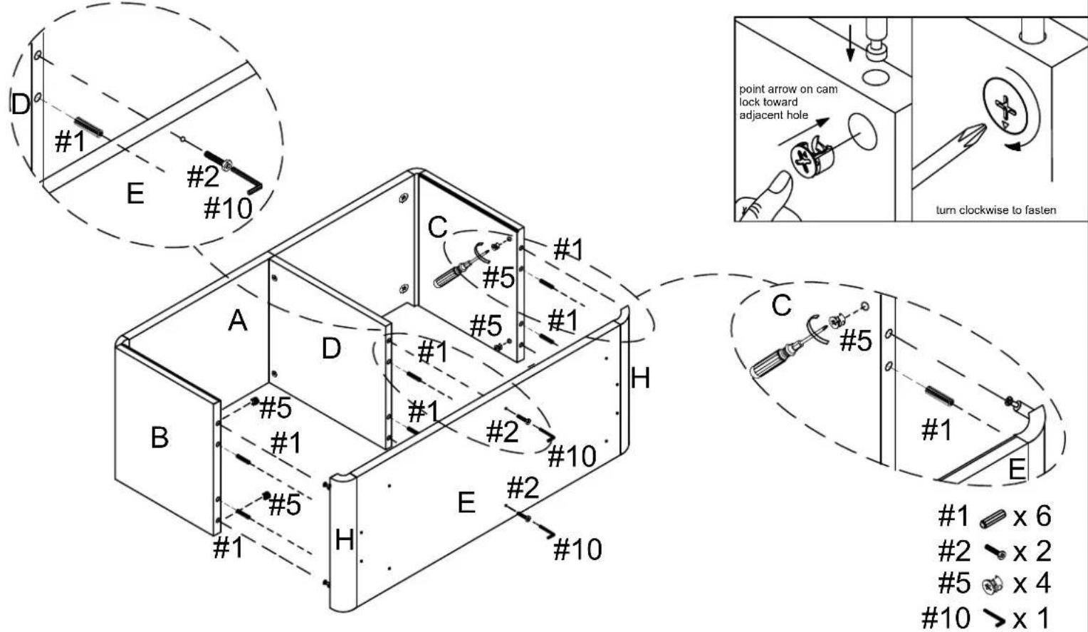 D #1 E #2 #10 point arrow on cam lock toward adjacent hole turn clockwise to fasten A D C #1 #5 #5 #1 turn clockwise to fasten B D H #5 #1 #2 #10 #5 #2 #10 E E #1 #10 #1 x 6 #2 x 2 #5 x 4 #10 >x 1