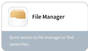 File Manager Quick access to file manager to find saved files.