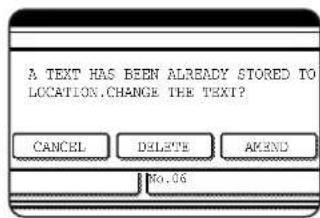 A TEXT HAS BEEN ALREADY STORED TO LOCATION.CHANGE THE TEXT? CANCEL DELETE AMEND No. 06