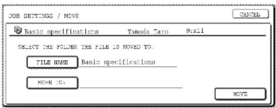 JOB SETTINGS / MOVE Basic specifications Yamada Taro 9:11 SELECT THE FLOWER THE FILE IS MOVED TO. FILE NAME Basic specifications ____ MOVE TO: ____ MOVE