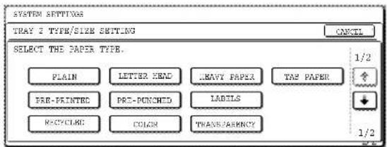SYSTEM SETTINGS TRAY 2 TYPE/SIZE SETTING CANCEL SELECT THE PAPER TYPE. PLAIN LETTER HEAD HEAVY PAPER TAP PAPER PRE-PRINTED PRE-POUCHD LABELS RECYCLING COLUMN TRANSFERENCE 1/2 1/2