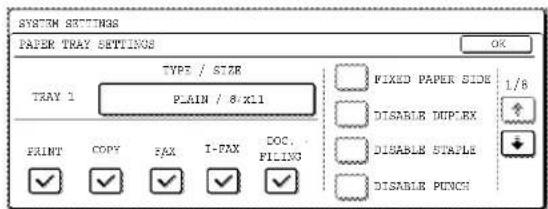 SYSTEM SETTINGS PAPER TRAY SETTINGS TYPE / SIZE TRAY 1 PLAIN / 8 x11 PRINT COPY FAX I-FAX DOC. PILING FIXED PAPER SIDE DISABLE DUPLEX DISABLE STAPLE DISABLE PUNCH 1/6