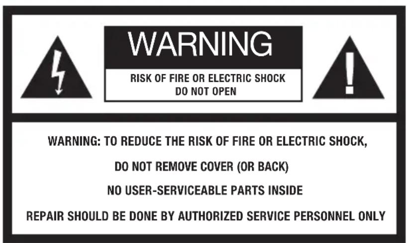 WARNING RISK OF FIRE OR ELECTRIC SHOCK DO NOT OPEN WARNING: TO REDUCE THE RISK OF FIRE OR ELECTRIC SHOCK, DO NOT REMOVE COVER (OR BACK) NO USER-SERVICEABLE PARTS INSIDE REPAIR SHOULD BE DONE BY AUTHORIZED SERVICE PERSONNEL ONLY