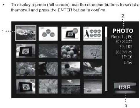 To display a photo (full screen), use the direction buttons to select a thumbnail and press the ENTER button to confirm. 1 2 PHOTO Photol. JPG 302 X 227 59.1K3 2639/1/9 17:10 1/56 USB 3