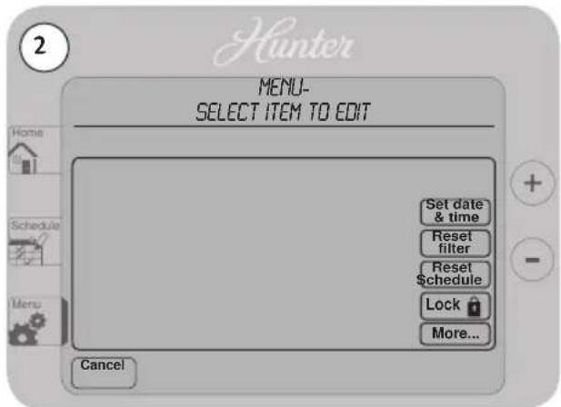 2 MENU- SELECT ITEM TO EDIT Set date & time Reset filter Reset $chedule Lock More... Cancel
