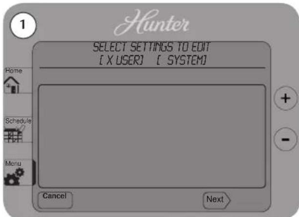1 Hunter SELECT SETTINGS TO EDIT [ X USER] [ SYSTEM ] Home Schedule Menu Cancel Next