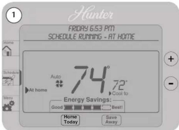 1 Hunter FRIDAY 6.53 PM SCHEDULE RUNNING - AT HOME Home Schedule At home Auto 74° 72° Cool to Energy Savings: Good Best! Home Today Save Away