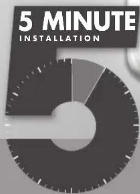 5 MINUTE INSTALLATION