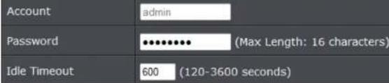 Account admin Password (Max Length: 16 characters) Idle Timeout 600 (120-3600 seconds)