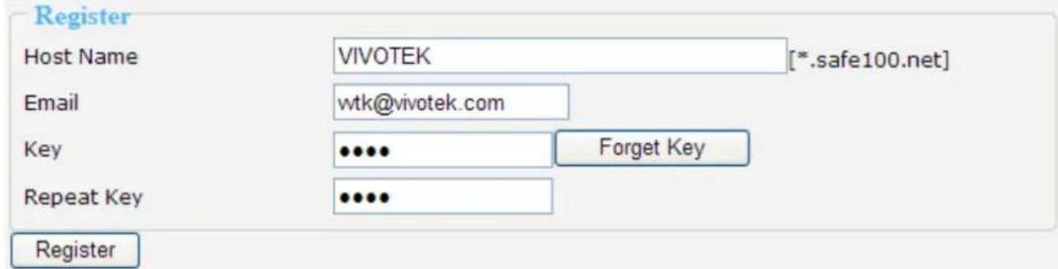 Register Host Name VIVOTEK [*.safe100.net] Email wtk@vivotek.com Key ••••• Forget Key Repeat Key ••••• Register