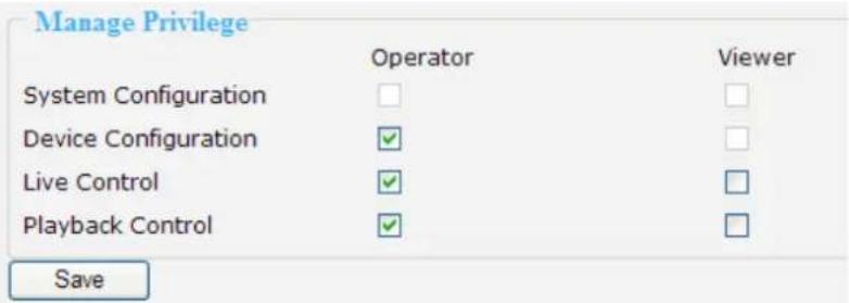 Manage Privilege Operator Viewer System Configuration Device Configuration ✓ Live Control ✓ Playback Control ✓ Save