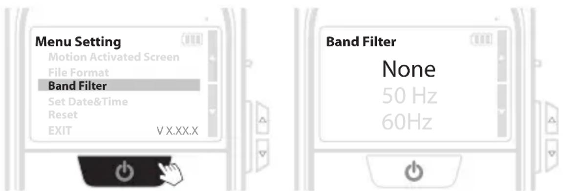Menu Setting Motion Activated Screen File Format Band Filter Set Date&Time Reset EXIT V X.XX.X Band Filter None 50 Hz 60Hz