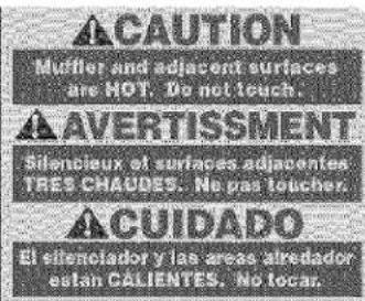 CAUTION Mutter and adjacent surfaces are HOT. Do not touch. AVERTISSMENT Silencieux of surfaces adjacentes TRES CHAUDES. No pas toucher. CUIDADO El silenciador y las areas alredador estan CALIENTES. No tocar.