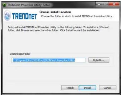 TRENDnet Powerline Utility Setup Choose Install Location Choose the folder in which to install TRENDnet Powerline Utility . Setup will install TRENDnet Powerline Utility in the following folder. To install in a different folder, click Browse and select another folder. Click Install to start the installation. Destination Folder En Program Files TRENDnet TRENDnet Powerline Utility Browse... < Back Install Cancel