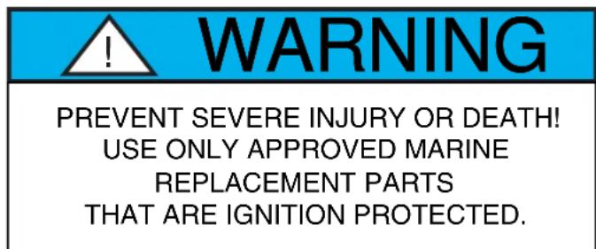 WARNING PREVENT SEVERE INJURY OR DEATH! USE ONLY APPROVED MARINE REPLACEMENT PARTS THAT ARE IGNITION PROTECTED.