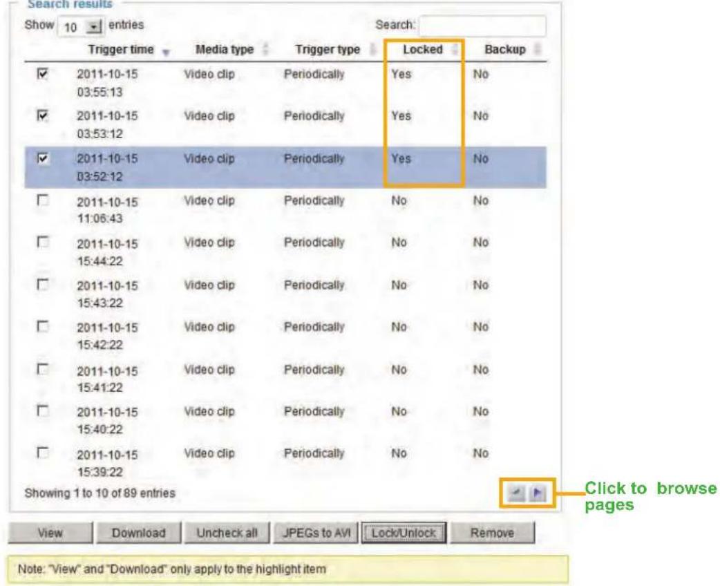 Search results Show 10 entries Search: Trigger time Media type Trigger type Locked Backup ✓ 2011-10-15 Video clip Periodically Yes No 03:55:13 ✓ 2011-10-15 Video clip Periodically Yes No 03:53:12 ✓ 2011-10-15 Video clip Periodically Yes No 03:52:12 ☐ 2011-10-15 Video clip Periodically No No 11:06:43…