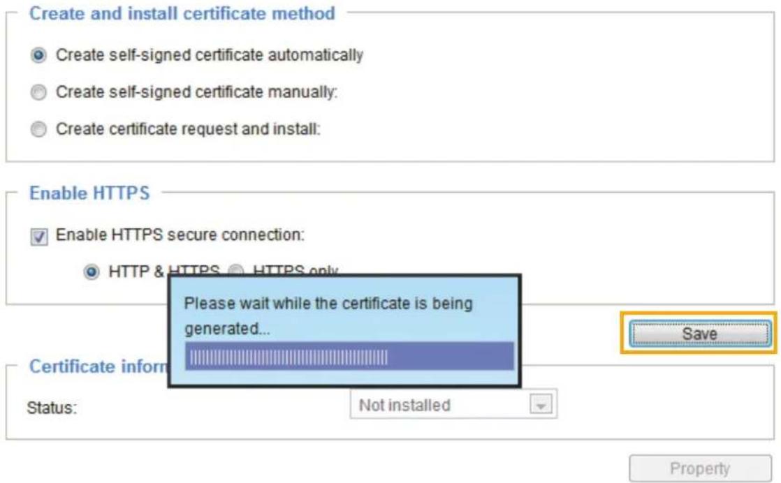 Create and install certificate method ● Create self-signed certificate automatically ○ Create self-signed certificate manually: ○ Create certificate request and install: Enable HTTPS ✓ Enable HTTPS secure connection: ● HTTP & HTTPS ○ HTTPS only Please wait while the certificate is being generated...…