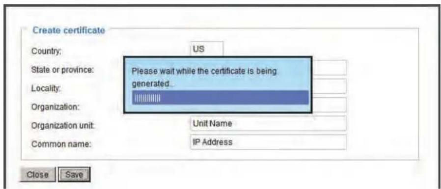 Create certificate Country: US State or province: Please wait while the certificate is being generated... Locality: Organization: Organization unit: Unit Name Common name: IP Address Close Save