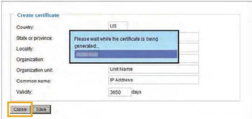 Create certificate Country: US State or province: Please wait while the certificate is being generated... Locality: Organization: Organization unit: Unit Name Common name: IP Address Validity: 3650 days Close Save