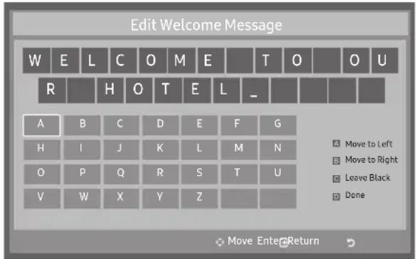 Edit Welcome Message W E L C O M E T O O U R H O T E L _ A B C D E F G H I J K L M N O P Q R S T U V W X Y Z Move to Left Move to Right Leave Black Done Move Enter Return