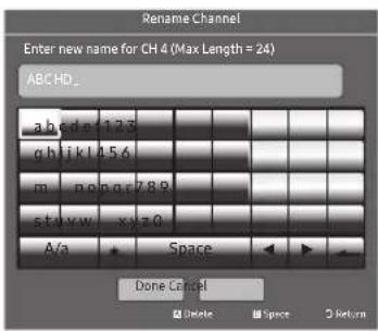 Rename Channel Enter new name for CH 4 (Max Length = 24) ABC HD_ a b c d e 17.5 g h i k l 45.6 m n p q r 78.9 s t y w x y z 0 A/a Space Done Cancel Delete Space Return