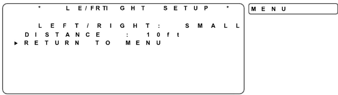 * L E / FRTI G H T S E T U P * L E F T / R I G H T : S M A L L D I S T A N C E : 1 0 f t ► R E T U R N T O M E N U M E N U
