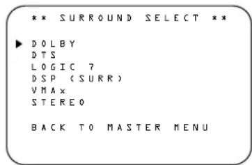 ** SURROUND SELECT ** ▶ DOLBY DTS LOGIC 7 DSP (SURR) VMAX STEREO BACK TO MASTER MENU