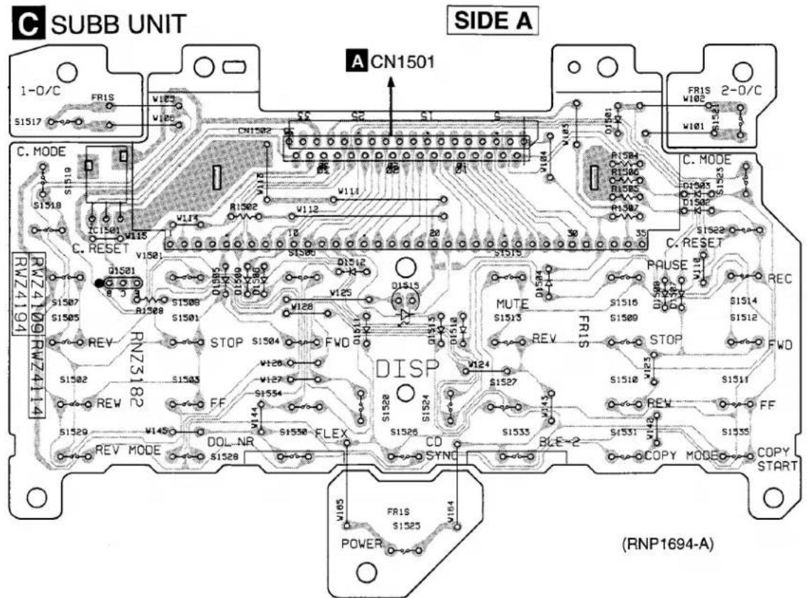 SUBB UNIT SIDE A A CN1501 1-0/C FR1S S1517 CN1502 C. MODE D1508 S1519 R1502 V114 R1507 C. RESET V1501 D1512 S1506 D1513 V125 D1515 S1504 FWD REV RNZS182 STOP MUTE S1513 REV FR1S S1516 S1509 STOP S1518 S1514 S1512 FWD REV MODE DOL.NR FF S1534 S1528 FLEX DISP CD SYNC S1526 S1527 S1533 BLE-2 S1531 S1535 COPY MODE COPY START WRZ4109 RWZ4114 RWN2409 RWZ4104