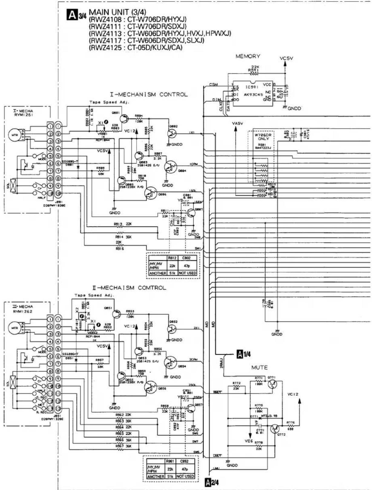 A 3/4 MAIN UNIT (3/4) (RWZ4108 : CT-W706DR/HYXJ) (RWZ4111 : CT-W706DR/SDXJ) (RWZ4113 : CT-W606DR/HYXJ,HVXJ,HPWXJ) (RWZ4117 : CT-W606DR/SDXJ,SLXJ) (RWZ4125 : CT-05D/KUXJ/CA) I-MECHANISM CONTROL Tape Speed Adj. MEMORY VC5V 22K R591 IC591 VCC 22K AC93C4S NC 22K GND DIM CLK DAT9 4DO GNDD I-MECHA RYM1251 MTR ① ② ③ ④ ⑤ ⑥ ⑦ ⑧ ⑨ ⑩ ⑪ ⑫ ⑬ ⑭ ⑮ ⑯ ⑰ ⑱ ⑲ ⑳ ㉑ ㉒ ㉓ ㉔ ㉕ ㉖ ㉗ ㉘ ㉙ ㉚ ㉛ ㉜ ㉝ ㉞ ㉟ ㉳ ㉴ ㉵ ㉜1 200V R801 R802 R803 R804 R805 R806 R807 R808 R809 R810 R811 R812 R813 R814 R815 R816 R817 R818 R819 R820 R821 R822 R823 R824 R825 R826 R827 R828 R829 R830 R831 R832 R833 R834 R835 R836 R837 R838 R839 R840 R841 R842 R843 R844 R845 R846 R847 R848 R849 R850 R851 R852 R853 R854 R855 R856 R857 R858 R859 R860 R861 R862 R863 R864 R865 R866 R867 R868 R869 R870 R871 R872 R873 R874 R875 R876 R877 R878 R879 R880 R881 R882 R883 R884 R885 R886 R887 R888 R889 R890 R900 P/Q GND DQSPWY 1920E VASV W7B6DR ONLY R591 RA47223J ① ② ③ ④ ⑤ ⑥ ⑦ ⑧ ⑨ ⑩ ⑪ ⑫ ⑬ ⑭ ⑮ ⑯ ⑰ ⑱ ⑲ ⑳ ㉑ ㉒ ㉓ ㉔ ㉕ ㉖ ㉗ ㉘ ㉙ ㉚ ㉛ ㉜ ㉝ ㊱ ㊲ ㊳ ㊴ ㊵ ㊶ ㊷ ㊸ ㊹ ㊺ ㊻ ㊼ ㊽ ㊿ ㊽ ㊾ ㊾' ㊾' ㊾' ㊾' ㊾' ㊾' ㊾' ㊾' ㊾' ㊾' ㊾' ㊾' ㊾' ㊾' ㊾' ㊾' ㊾' ㊾' ㊾' ㊶12 C602 HY/MV H/PW 22k 47p ANOTHER 51k NOT USED II-MECHAISM CONTROL Tape Speed Adj. MTR ① ② ③ ④ ⑤ ⑥ ⑦ ⑧ ⑨ ⑩ ⑪ ⑫ ⑬ ⑭ ⑮ ⑯ ⑰ ⑱ ⑲ ⑳ ㉑ 200V 1920E A 1/4 MUTE R772 Q771 VC12 R775 Q771 VC12 R775 Q771 VC12 R775 Q771 VC12 R775 Q771 VC12 R775 Q771 VC12 R775 Q771 VC12 R775 Q771 VC12 R775 Q771 VC12 R775 Q77 Q772 VEG Q773 VND A 2/4 HY/MV H/PW 22k 47p ANOTHER 51k NOT USED HY/MV H/PW 22k 47p ANOTHER 51k NOT USED ANOTHER 51k NOT USED