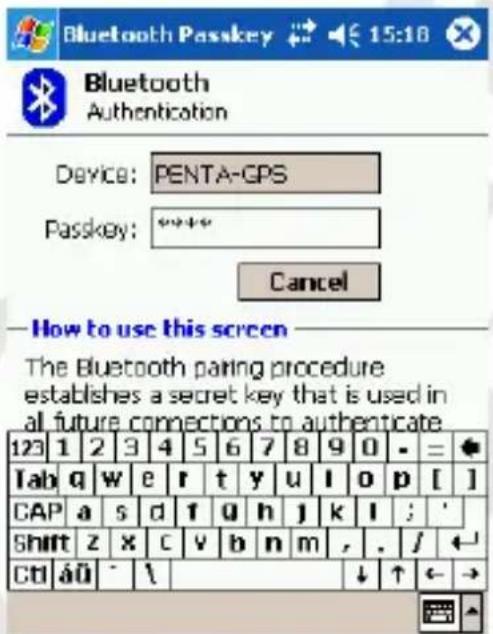 Bluetooth Passkey 15:16 Bluetooth Authentication Device: PENTA-GPS Passkey: ***** Cancel —How to use this screen The Bluetooth pairing procedure establishes a secret key that is used in all future connections to authenticate. 123 1 2 3 4 5 6 7 8 9 0 • = ? Tab q w e r t y u l o p [ ] CAP a s d f o h j k l ; ' Shift z x c v b n m , . / ← Ctrl áü ^ \ ↓ ↑ ← →
