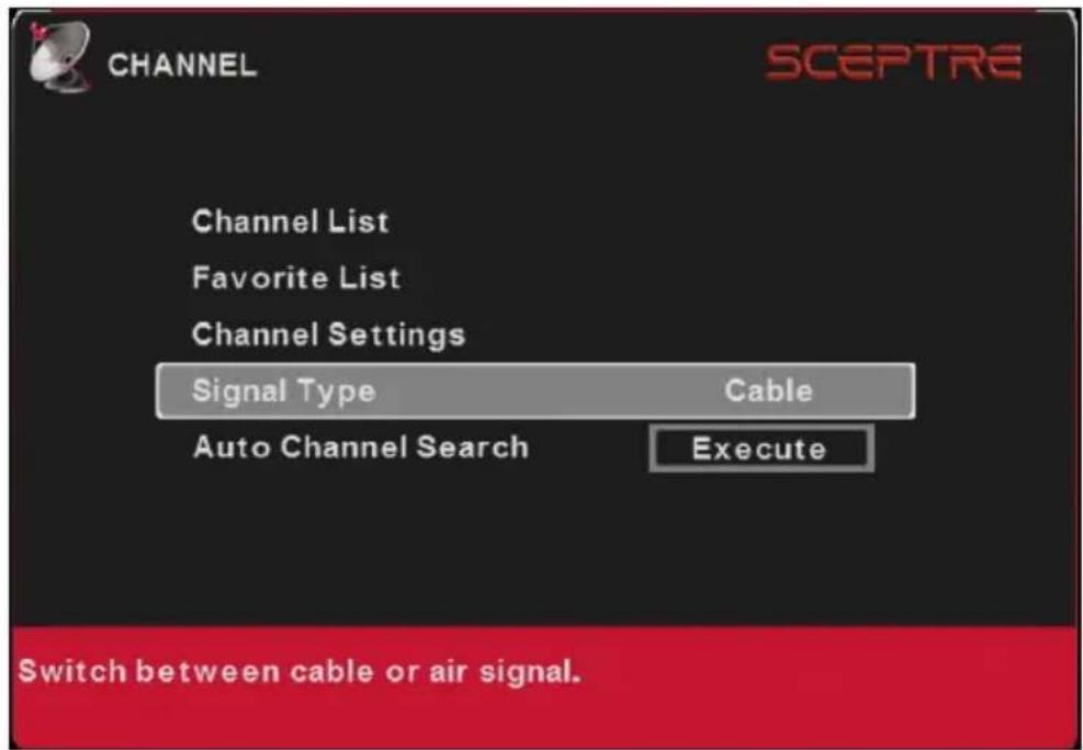 CHANNEL SCEPTRE Channel List Favorite List Channel Settings Signal Type Cable Auto Channel Search Execute Switch between cable or air signal.