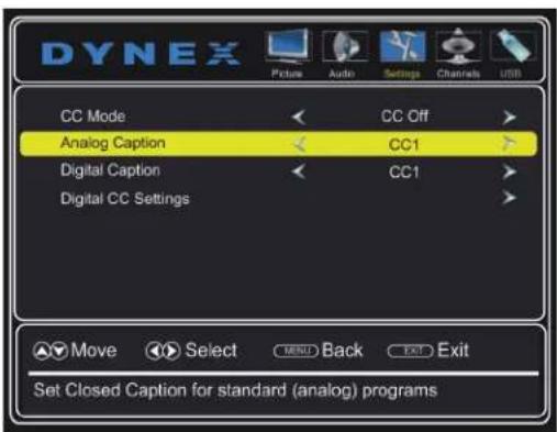 DYNEX CC Mode Analog Caption Digital Caption Digital CC Settings CC Off CC1 CC1 Move Select MENU Back Exit Exit Set Closed Caption for standard (analog) programs