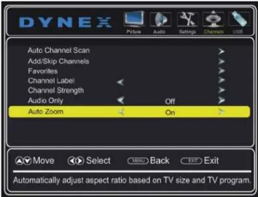 Dynex Auto Channel Scan Add/Skip Channels Favorites Channel Label Channel Strength Audio Only Off Auto Zoom On Move Select Menu Back Exit Exit Automatically adjust aspect ratio based on TV size and TV program.
