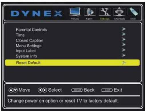 DYNEX Picture Audio Settings Channels USB Parental Controls > Time > Closed Caption > Menu Settings > Input Label > System Info > Reset Default > Move Select MENU Back Edit Exit Change power on option or reset TV to factory default.