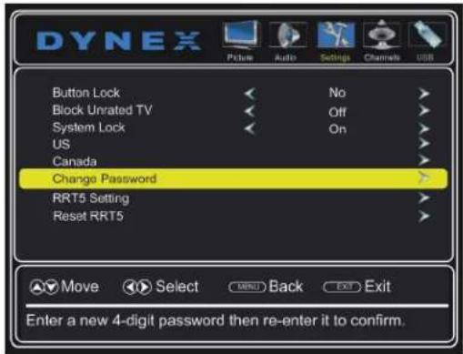 DYNEX Picture Audio Settings Channels USB Button Lock < No > Block Unrated TV < Off > System Lock < On > US > Canada > Change Password > RRT5 Setting > Reset RRT5 > Move Select MRRL Back Exit Exit Enter a new 4-digit password then re-enter it to confirm.