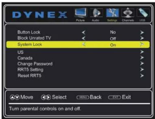 DYNEX Picture Audio Settings Channels USB Button Lock < No > Block Unrated TV < Off > System Lock < On > US Canada Change Password > RRT5 Setting > Reset RRT5 > Move Select BACK Exit Turn parental controls on and off.
