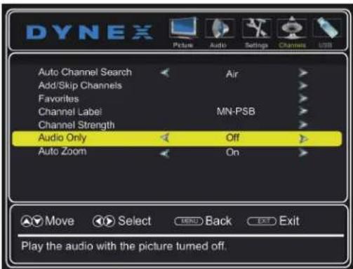 DYNEX Auto Channel Search Add/Skip Channels Favorites Channel Label Channel Strength Audio Only Auto Zoom Air MN-PSB Off On Move Select BACK Exit Exit Play the audio with the picture turned off.