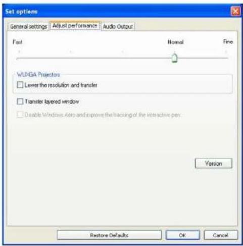 Set options General settings Adjust performance Audio Output Fast Normal Fine VLDGA Projectors Lower the resolution and transfer Transfer layered window Disable Windows Aero and improve the tracking of the interactive pen. Version Restore Defaults OK Cancel