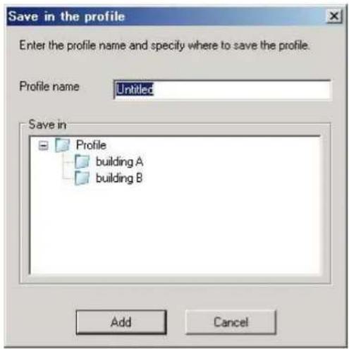 Save in the profile Enter the profile name and specify where to save the profile. Profile name Untitled Save in Profile building A building B Add Cancel
