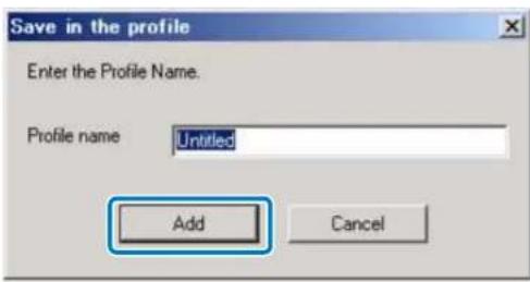Save in the profile Enter the Profile Name. Profile name Untitled Add Cancel